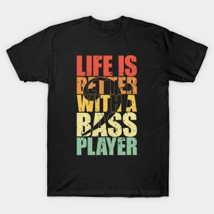 LIFE IS BETTER WITH A BASS PLAYER funny bassist gift T-Shirt